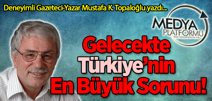 Gelecekte Türkiye’nin en büyük sorunu