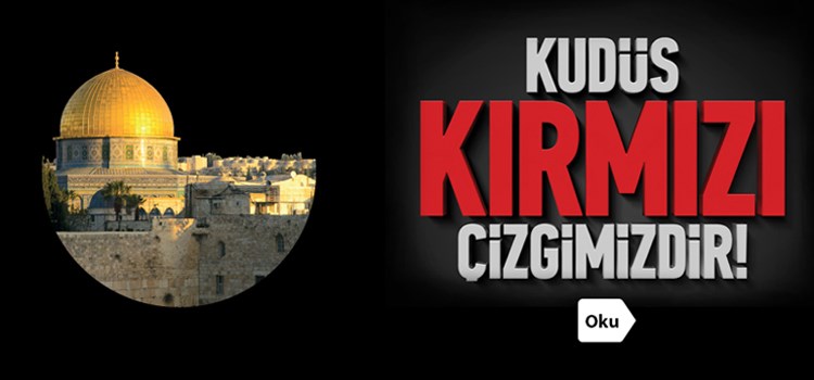 Kudüs Kırmızı Çizgimizdir