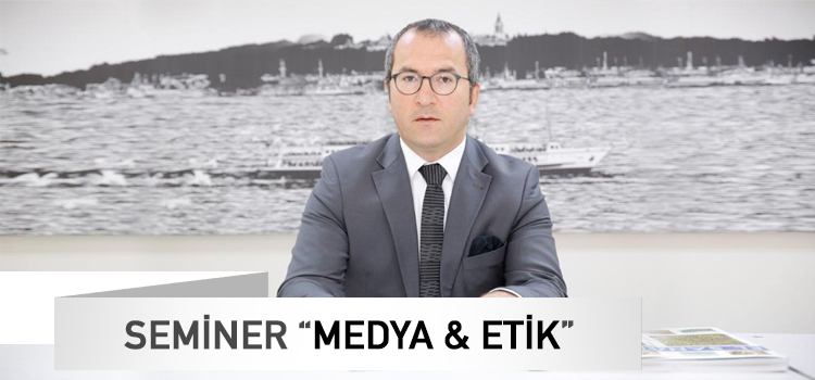 "Medya & Etik" Konulu Seminer