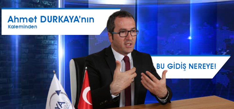 Bu Gidiş Nereye!