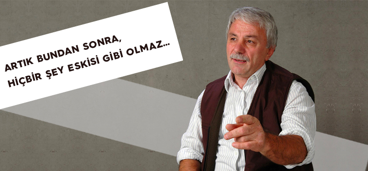 ARTIK BUNDAN SONRA, HİÇBİR ŞEY ESKİSİ GİBİ OLMAZ