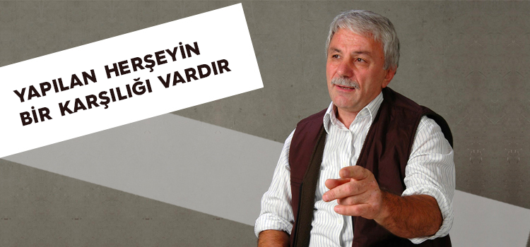 YAPILAN HERŞEYİN BİR KARŞILIĞI VARDIR